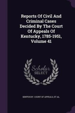 Cover of Reports of Civil and Criminal Cases Decided by the Court of Appeals of Kentucky, 1785-1951, Volume 41
