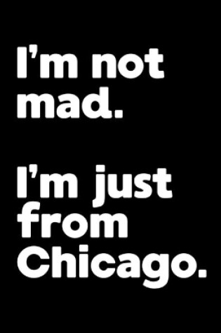 Cover of I'm not mad. I'm just from Chicago.