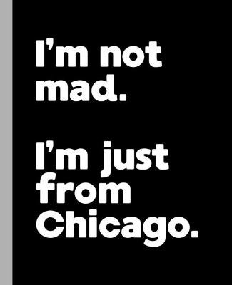 Book cover for I'm not mad. I'm just from Chicago.