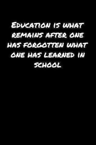 Cover of Education Is What Remains After One Has Forgotten What One Has Learned In School