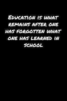 Book cover for Education Is What Remains After One Has Forgotten What One Has Learned In School