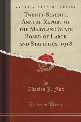 Book cover for Twenty-Seventh Annual Report of the Maryland State Board of Labor and Statistics, 1918 (Classic Reprint)