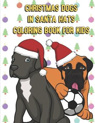 Book cover for Chirstmas Dogs In Santa Hats Coloring Book For Kids