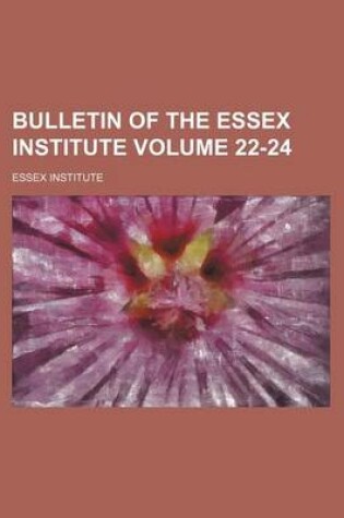 Cover of Bulletin of the Essex Institute Volume 22-24