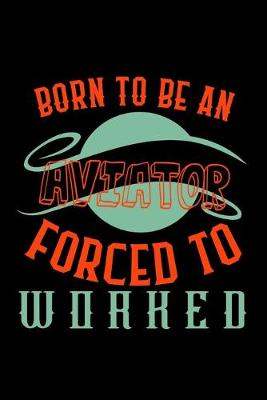 Book cover for Born to be an aviator. Forced to worked