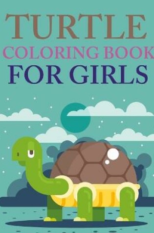 Cover of Turtle Coloring Book For Girls