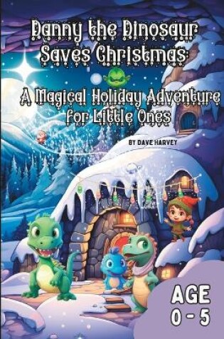 Cover of Danny the Dinosaur Saves Christmas A Magical Holiday Adventure for Little Ones