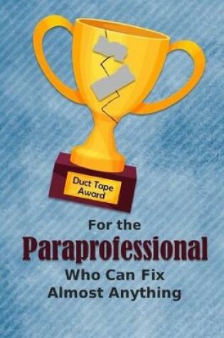 Cover of For the Paraprofessional Who Can Fix Almost Anything - Duct Tape Award