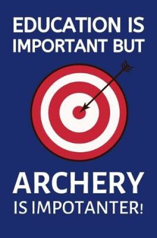 Cover of Education Is Important But Archery Is Importanter!