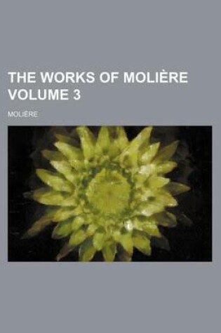 Cover of The Works of Moliere Volume 3