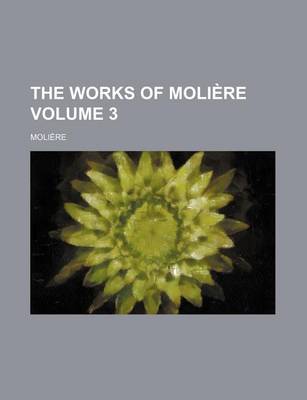 Book cover for The Works of Moliere Volume 3