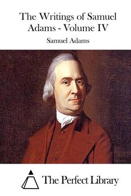 Book cover for The Writings of Samuel Adams - Volume IV