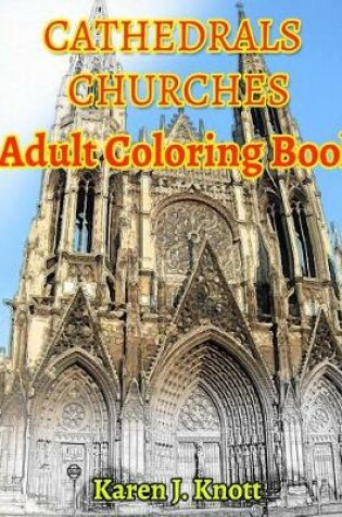 Cover of Cathedrals and Churches Coloring Book for Adults Relaxation Meditation Blessing