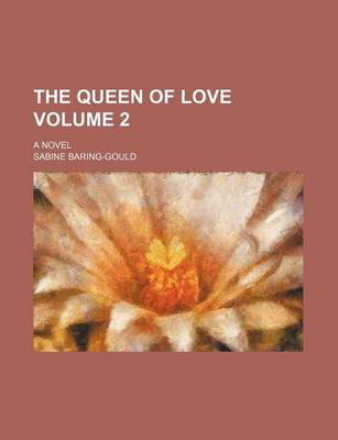 Book cover for The Queen of Love Volume 2; A Novel