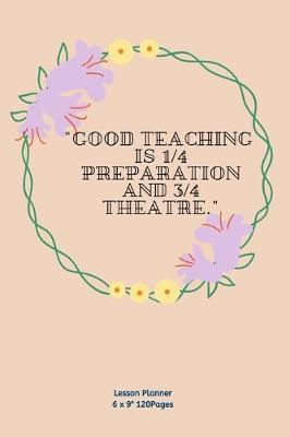 Book cover for "good Teaching Is 1/4 Preparation and 3/4 Theatre."