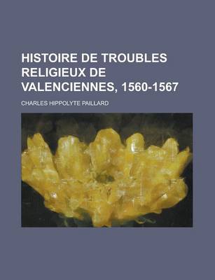 Book cover for Histoire de Troubles Religieux de Valenciennes, 1560-1567