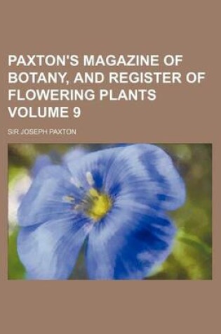 Cover of Paxton's Magazine of Botany, and Register of Flowering Plants Volume 9