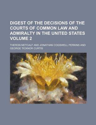 Book cover for Digest of the Decisions of the Courts of Common Law and Admiralty in the United States Volume 2