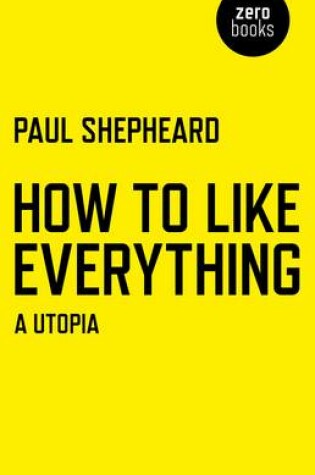 Cover of How To Like Everything - A Utopia