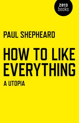 Book cover for How To Like Everything - A Utopia