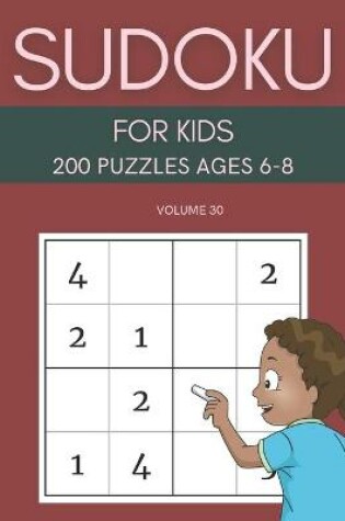 Cover of Sudoku For Kids 200 Puzzles Ages 6-8 Volume 30