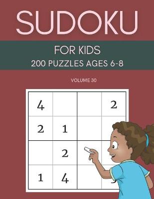 Book cover for Sudoku For Kids 200 Puzzles Ages 6-8 Volume 30