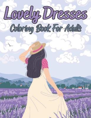 Book cover for Lovely Dresses Coloring Book For Adults