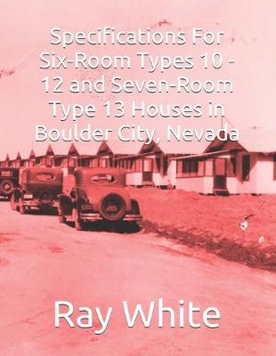 Book cover for Specifications For Six-Room, Types 10 - 12 and Seven-Room, Type 13 Houses in Boulder City