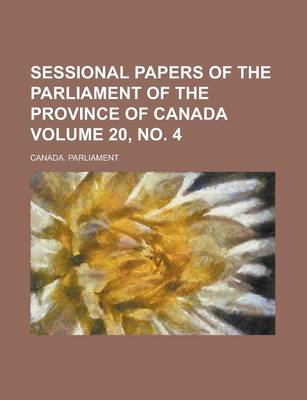 Book cover for Sessional Papers of the Parliament of the Province of Canada Volume 20, No. 4