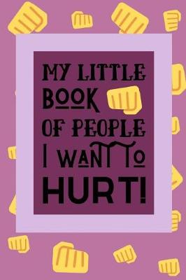 Book cover for My Little Book Of People I Want To Hurt!