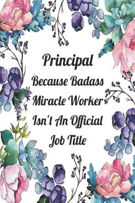 Book cover for Principal Because Badass Miracle Worker Isn't An Official Job Title