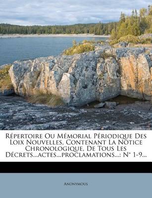 Book cover for Repertoire Ou Memorial Periodique Des Loix Nouvelles, Contenant La Notice Chronologique, De Tous Les Decrets...actes...proclamations...