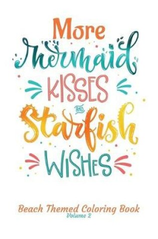 Cover of More Mermaid Kisses and Starfish Wishes Beach Themed Coloring Book Volume 2