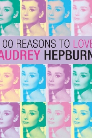 Cover of 100 Reasons to Love Audrey Hepburn