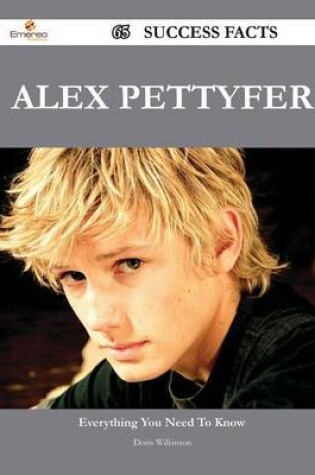 Cover of Alex Pettyfer 65 Success Facts - Everything You Need to Know about Alex Pettyfer