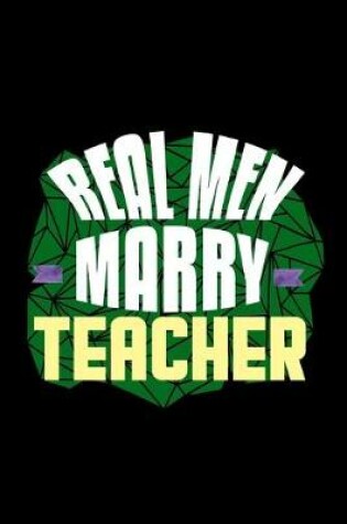 Cover of Real men marry teacher