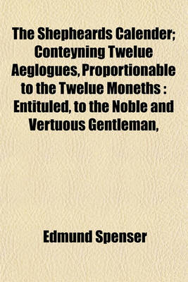 Book cover for The Shepheards Calender; Conteyning Twelue Aeglogues, Proportionable to the Twelue Moneths