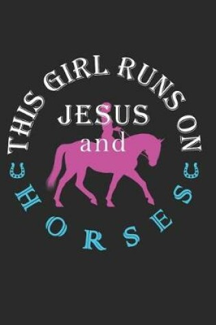 Cover of This Girl Runs on Jesus and Horses Journal / Notebook