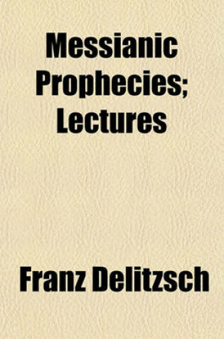 Cover of Messianic Prophecies; Lectures