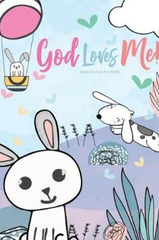 Cover of God Loves Me! Sketchbook for Kids