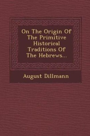 Cover of On the Origin of the Primitive Historical Traditions of the Hebrews...
