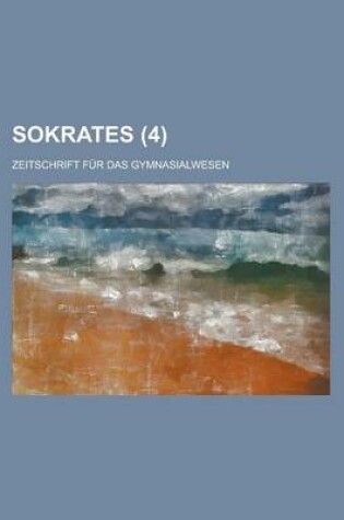 Cover of Sokrates; Zeitschrift Fur Das Gymnasialwesen (4)