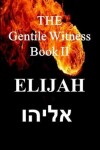 Book cover for The Gentile Witness Book II, Elijah