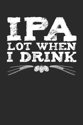 Book cover for IPA Lot When I Drink