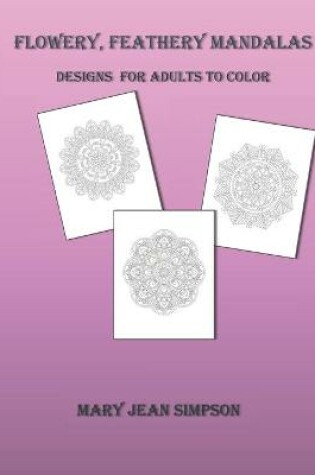 Cover of Flowery, Feathery Mandalas