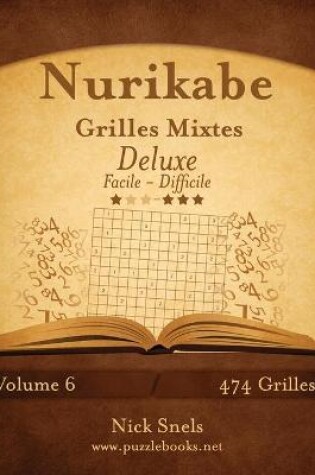 Cover of Nurikabe Grilles Mixtes Deluxe - Facile à Difficile - Volume 6 - 474 Grilles