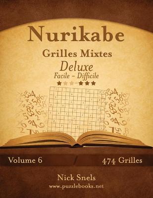 Cover of Nurikabe Grilles Mixtes Deluxe - Facile à Difficile - Volume 6 - 474 Grilles