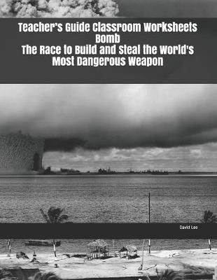 Book cover for Teacher's Guide Classroom Worksheets Bomb The Race to Build and Steal the World's Most Dangerous Weapon