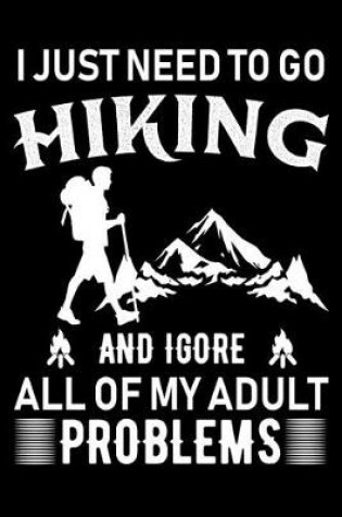 Cover of I just need to go hiking and ignore all of my adult problems
