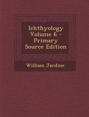 Book cover for Ichthyology Volume 6 - Primary Source Edition